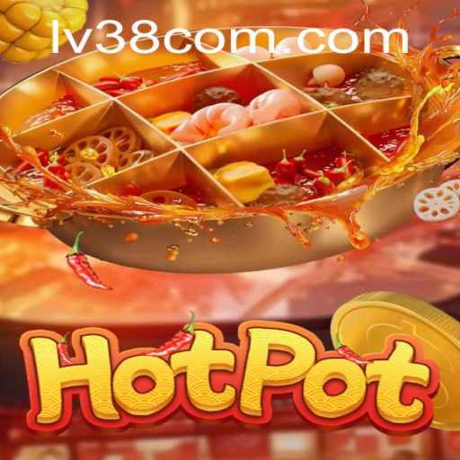 Unveiling the Thrilling World of Hotpot: A Complete Guide to Mastering LV38